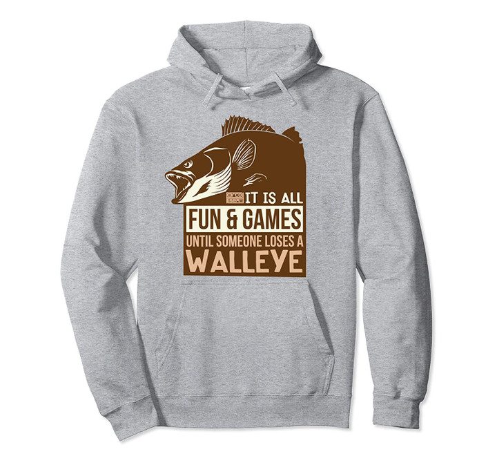 COOL FUN & GAMES UNTIL LOSES WALLEYE FISH FRESHWATER FISHING Pullover Hoodie, T Shirt, Sweatshirt
