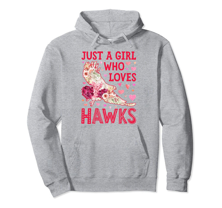 Just A Girl Who Loves Hawks Hawk Flower Floral Gifts Bird Pullover Hoodie, T Shirt, Sweatshirt