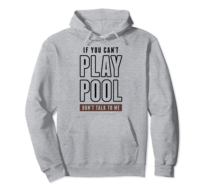 If You Can't Play Pool Don't Talk To Me Funny Game Table Pullover Hoodie, T Shirt, Sweatshirt