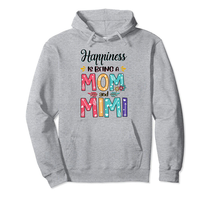 Happiness Is Being A Mom And Mimi Flower T-Shirt Mimi Gift Pullover Hoodie, T Shirt, Sweatshirt