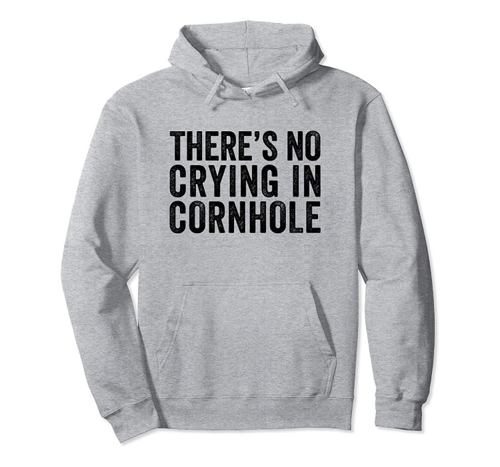 There's No Crying In Cornhole Toss Game Funny Gift Pullover Hoodie, T Shirt, Sweatshirt