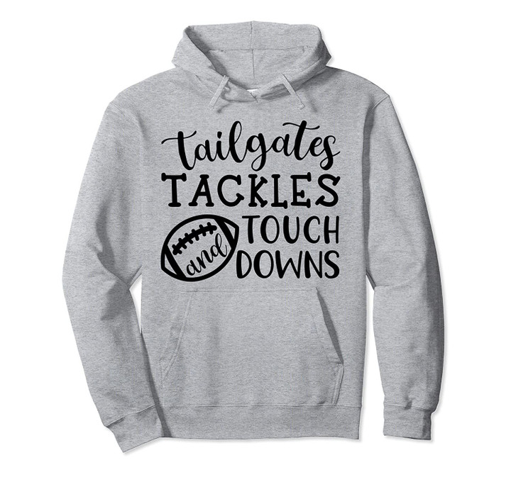 Tailgates Tackles and Touchdowns Football Sports Cute Funny Pullover Hoodie, T Shirt, Sweatshirt