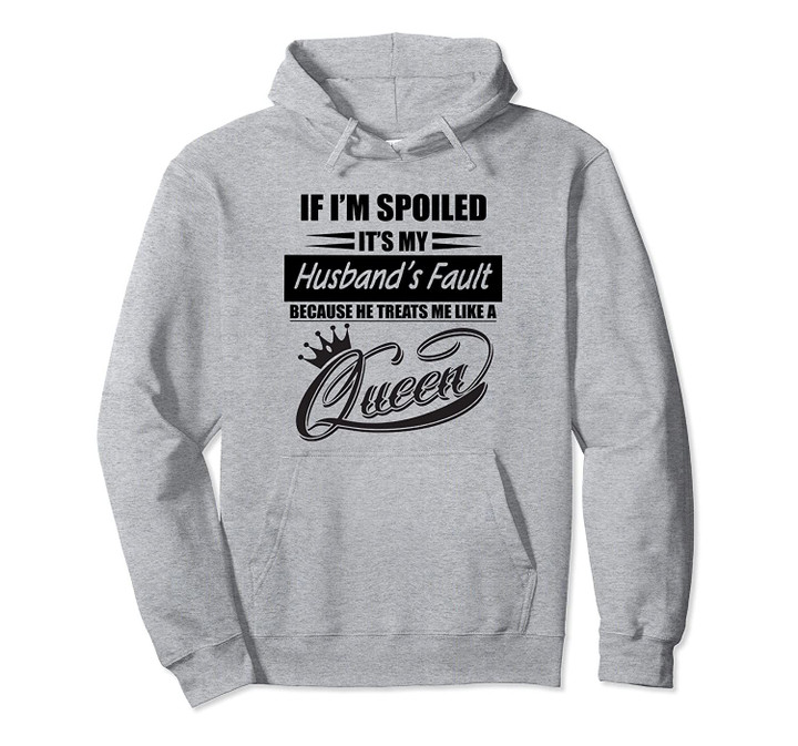 If I'm spoiled it's my husband's fault Pullover Hoodie, T Shirt, Sweatshirt
