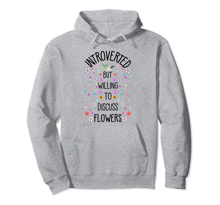 Introverted But Willing To Discuss Flowers Cute Plants Lover Pullover Hoodie, T Shirt, Sweatshirt