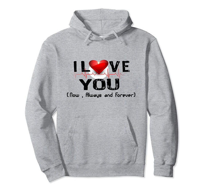 Lovers I Love You now always and forever gift for men women Pullover Hoodie, T Shirt, Sweatshirt