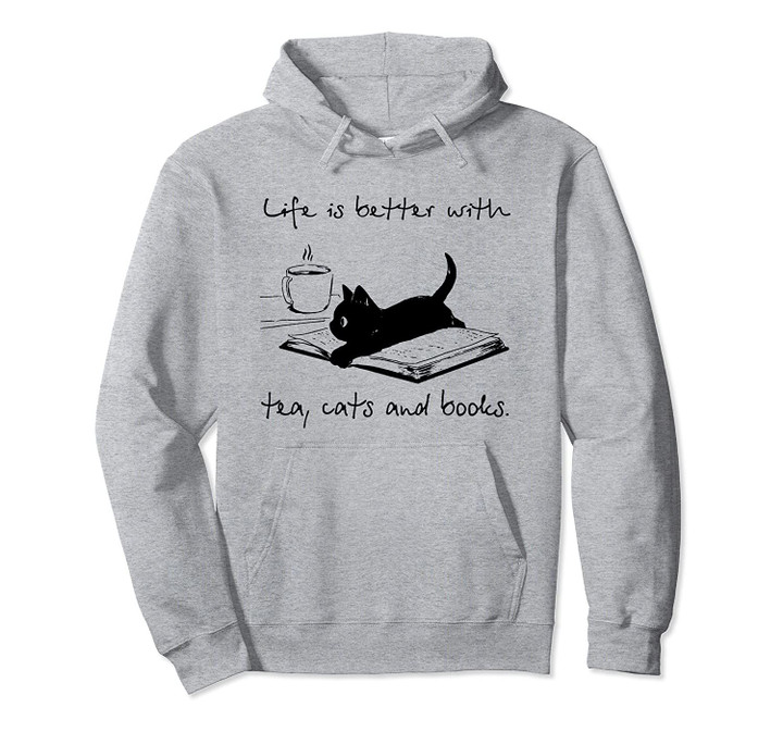 Life is better with tea cats and books Pullover Hoodie, T Shirt, Sweatshirt