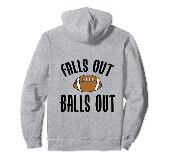 Falls out Balls out football Pullover Hoodie, T Shirt, Sweatshirt