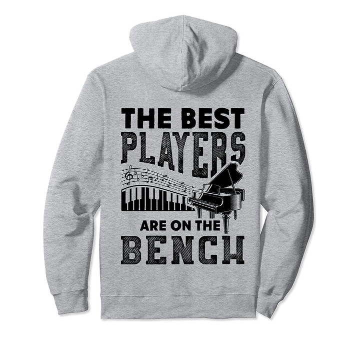 The Best Players Are On The Bench Funny Pianist Gift Pullover Hoodie, T Shirt, Sweatshirt