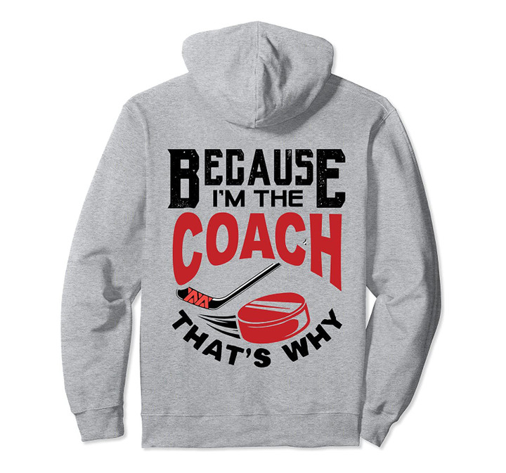 Because I'm The Coach That's Why Funny Hockey Gift Pullover Hoodie, T Shirt, Sweatshirt