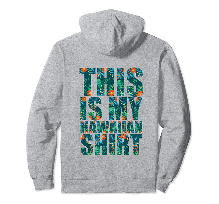 This Is My Hawaiian Shirt Floral Summer Beach Gift Pullover Hoodie, T Shirt, Sweatshirt