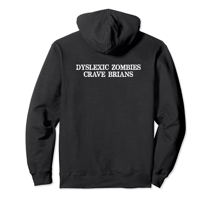 Zombie Movies Lovers - Dyslexic Zombies Crave Brians Funny Pullover Hoodie, T Shirt, Sweatshirt
