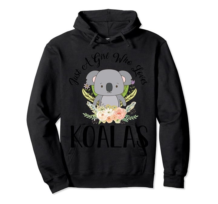 Just A Girl Who Loves Koalas Koala Bear Animal Lover Gift Pullover Hoodie, T Shirt, Sweatshirt