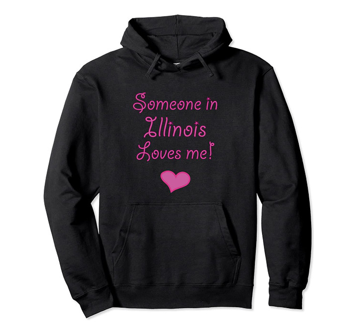 Someone in Illinois Loves Me Hoodie | Cute Hooded Pullover Hoodie, T Shirt, Sweatshirt