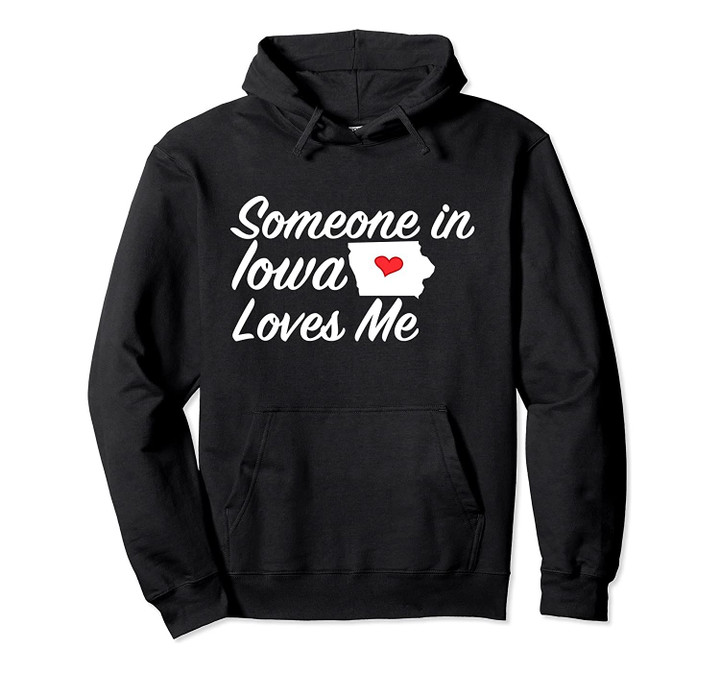 Someone in Iowa Loves Me Hoodie | Cute Hooded Pullover Hoodie, T Shirt, Sweatshirt