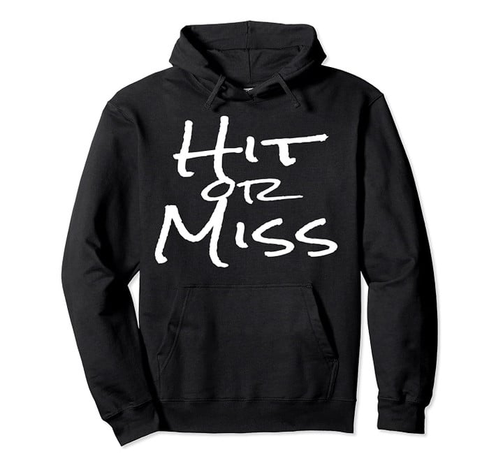 Hit or Miss Meme Pullover Hoodie, T Shirt, Sweatshirt