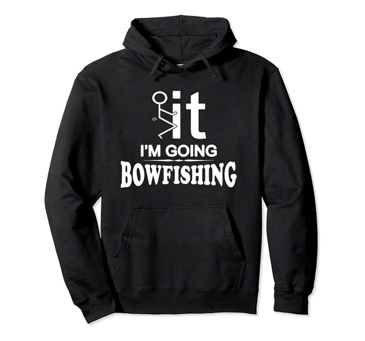I'm Going Bow Fishing Shirt, T Shirt, Sweatshirt