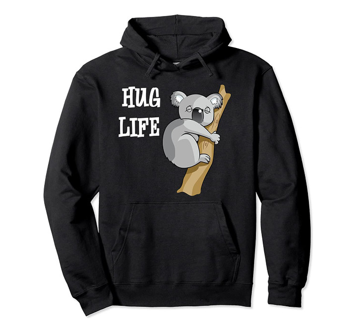 Koala Bear Quote Hoodie Cute Funny Hug Life Shirt Gift, T Shirt, Sweatshirt