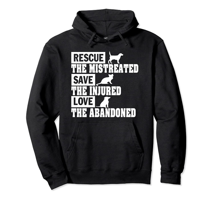 Rescue The Mistreated Save The Injured Love The Abandoned, T Shirt, Sweatshirt