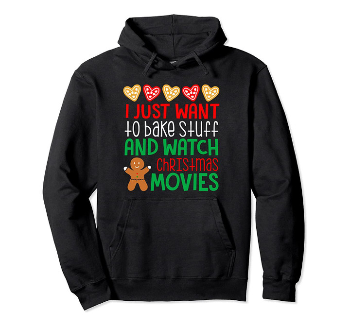I Want To Bake Stuff And Watch Christmas Movies Hoodie, T Shirt, Sweatshirt