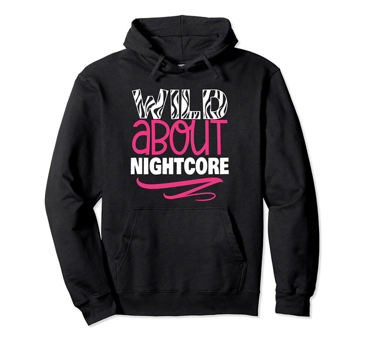 Wild about Nightcore Music Hoodie Japanese Anime Manga, T Shirt, Sweatshirt