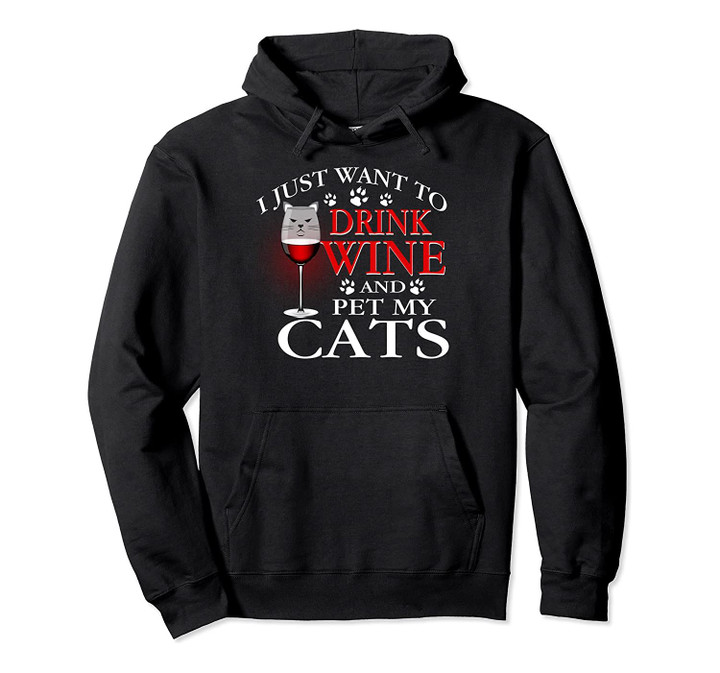 I Just Want To Drink Wine And Pet My Cats Wine Glass Hoodie, T Shirt, Sweatshirt
