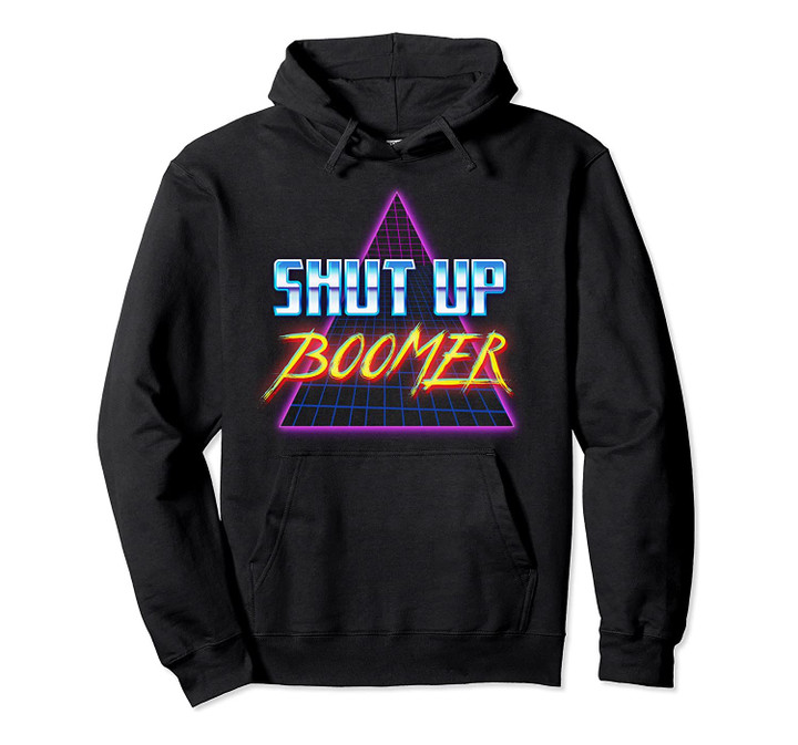 Shut Up Boomer Funny Retro 80s Vaporwave Dank Meme Pullover Hoodie, T Shirt, Sweatshirt