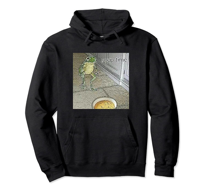 Soup Time Meme Frog Meme Pullover Hoodie, T Shirt, Sweatshirt