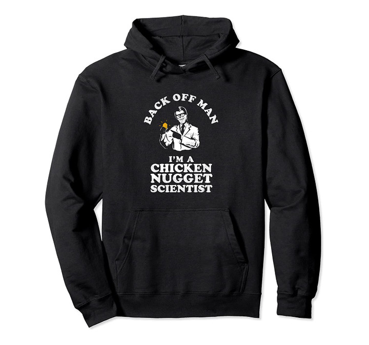 Meme Hoodie Back Off Man I'm A Chicken Nugget Scientist, T Shirt, Sweatshirt