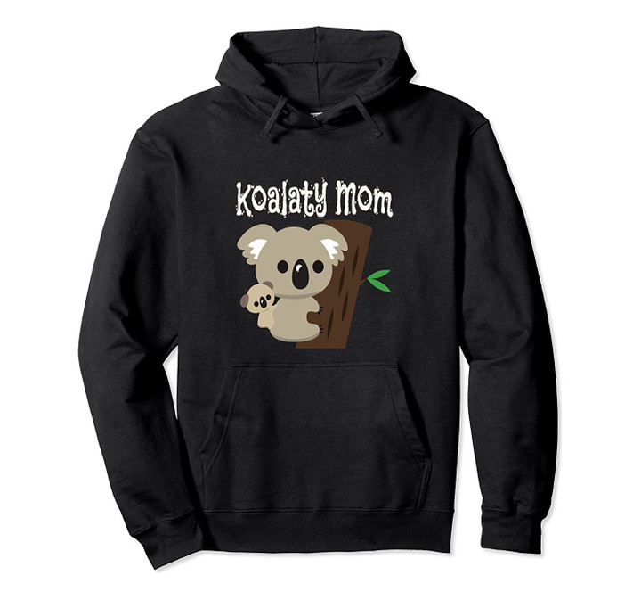 Koalaty Mom Koala Bear Gift Mothers Day unique gift Pullover Hoodie, T Shirt, Sweatshirt
