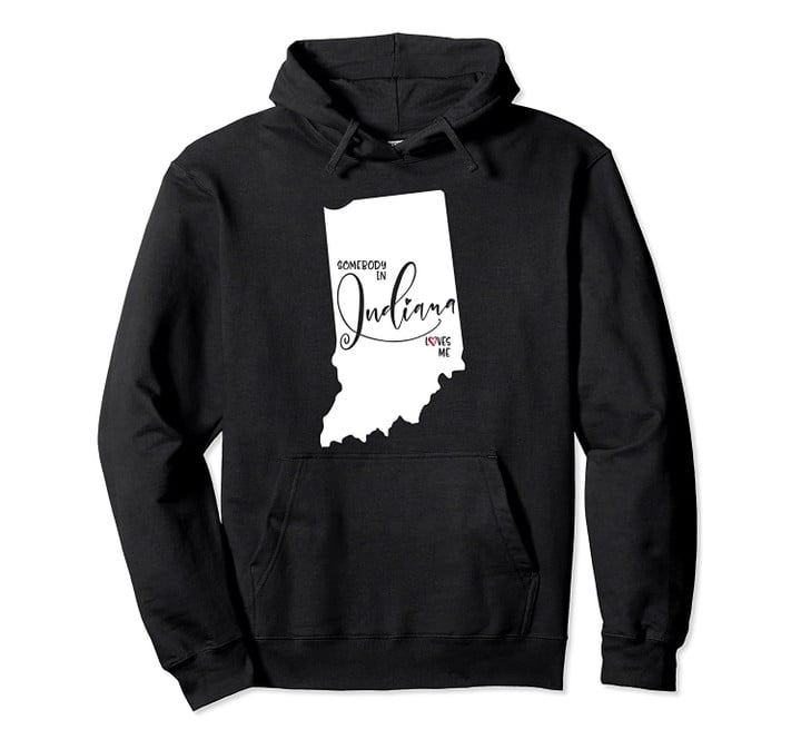 Somebody in Indiana Loves Me Pullover Hoodie, T Shirt, Sweatshirt