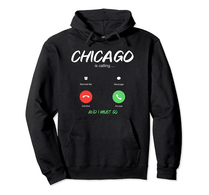 Chicago Is Calling And I Must Go Illinois USA Traveling Pullover Hoodie, T Shirt, Sweatshirt