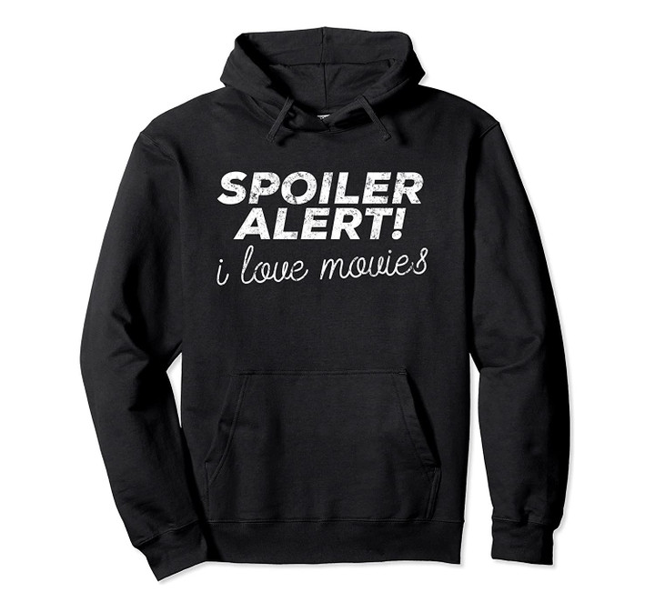 Spoiler Alert! I Love Movies Hoodie Pullover Hoodie, T Shirt, Sweatshirt
