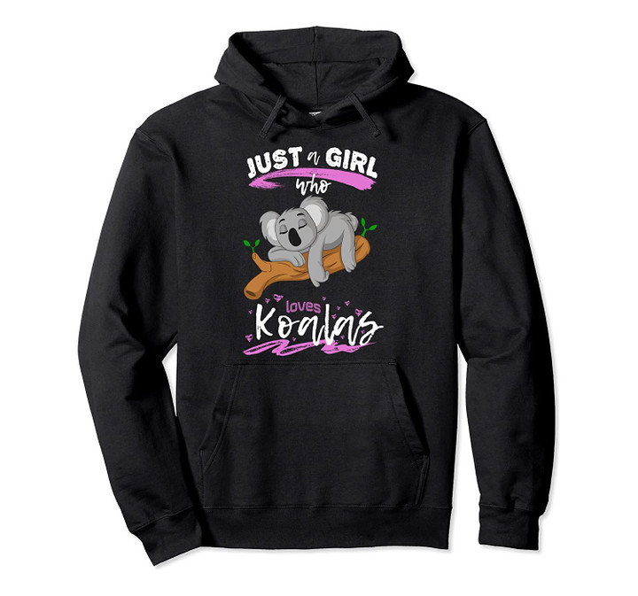 Just A Girl Who Loves Koalas Bear Lazy Animal Gift Clothes Pullover Hoodie, T Shirt, Sweatshirt