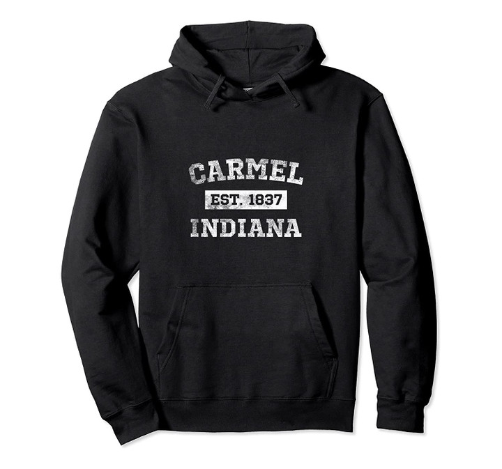 Carmel Indiana Est. 1837 Hoodie Pullover Hoodie Distressed, T Shirt, Sweatshirt