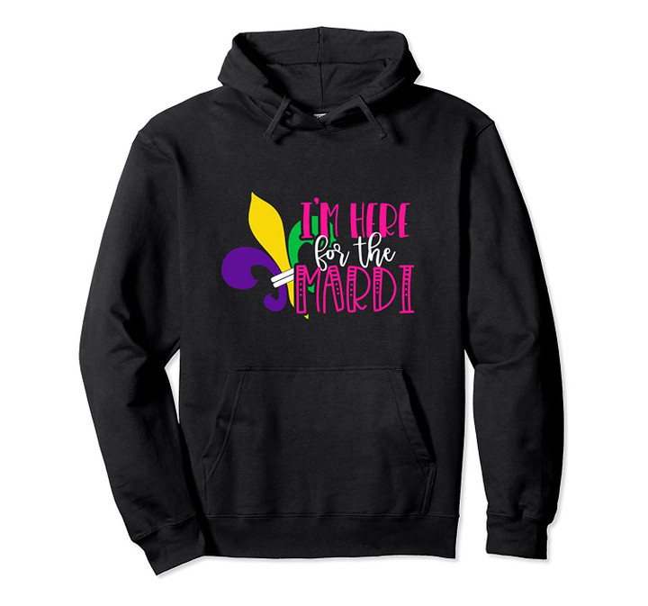 Mardi Gras I'm Here for the Mardi Parade Party Gift Pullover Hoodie, T Shirt, Sweatshirt