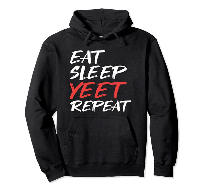 Eat Sleep Yeet Repeat hoodie Dank Meme - Men Women Kids, T Shirt, Sweatshirt