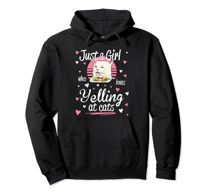 Cat Meme Funny Design, Just A Girl Who Loves Yelling At Cats Pullover Hoodie, T Shirt, Sweatshirt