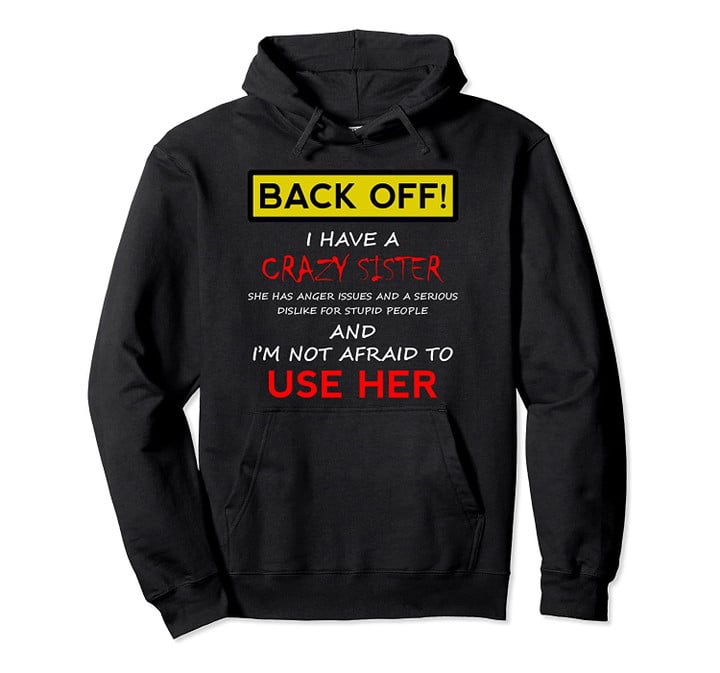 Back Off I have a Crazy Sister Hoodie Men Women Brother Gift Pullover Hoodie, T Shirt, Sweatshirt