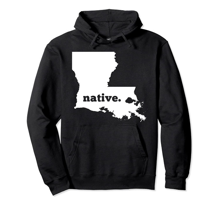 Louisiana Native Hoodie, T Shirt, Sweatshirt