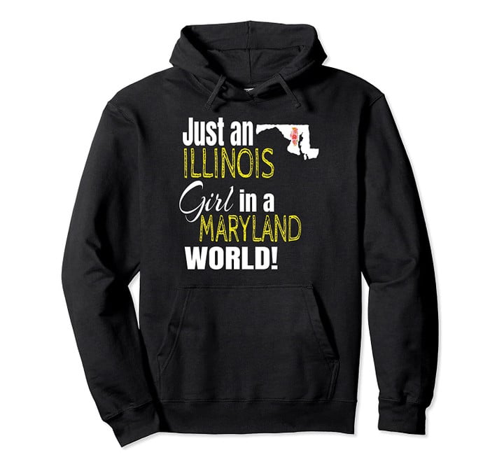 Just An Illinois Girl In A Maryland World Cute Gift Pullover Hoodie, T Shirt, Sweatshirt