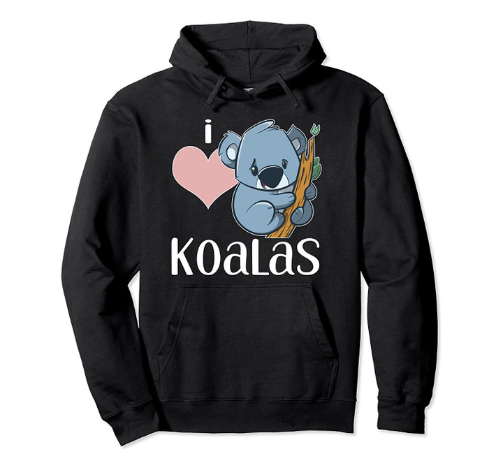 I Love Koalas Gift Koala Pullover Hoodie, T Shirt, Sweatshirt