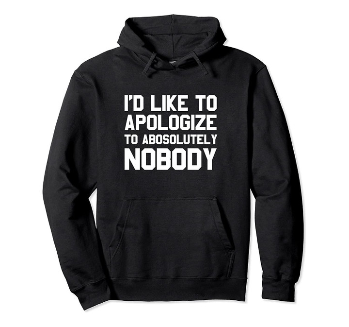 I'd Like To Apologize to Absolutely Nobody MMA Irish Fight Pullover Hoodie, T Shirt, Sweatshirt