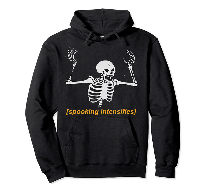 Spooking Intensifies Spooky Scary Skeleton Meme Hoodie, T Shirt, Sweatshirt