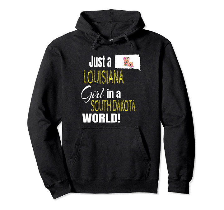 Just A Louisiana Girl In A South Dakota World Cute Gift Pullover Hoodie, T Shirt, Sweatshirt