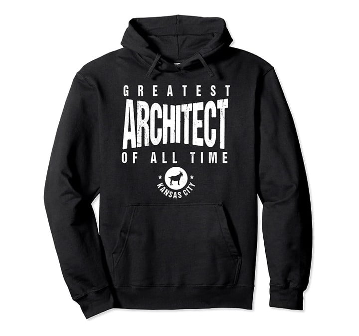 KC Greatest Architect of All Time Kansas City Architect Goat Pullover Hoodie, T Shirt, Sweatshirt