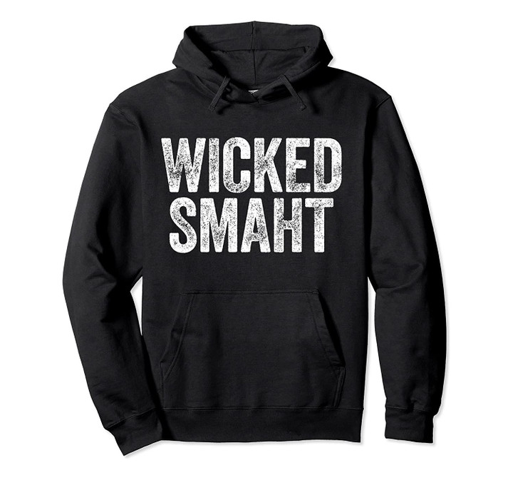 Wicked Smaht Pullover Hoodie Boston Massachusetts Gift Shirt Pullover Hoodie, T Shirt, Sweatshirt