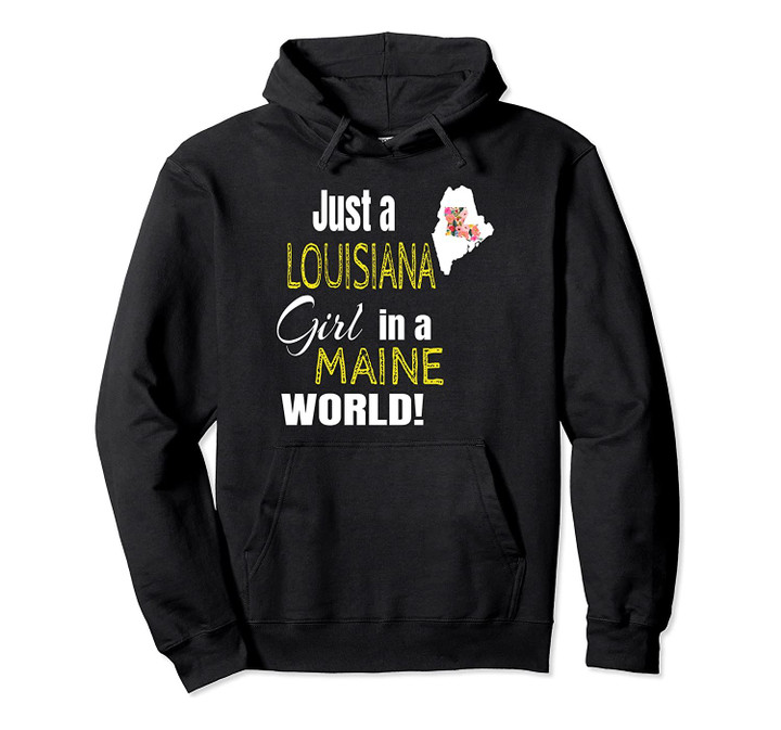 Just A Louisiana Girl In A Maine World Cute Gift Pullover Hoodie, T Shirt, Sweatshirt