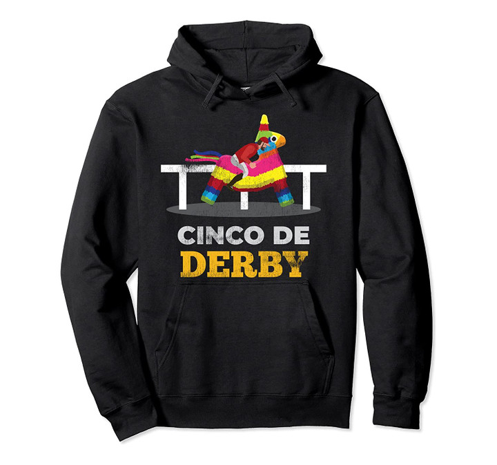 Cinco De Derby Horse Racing Kentucky KY Pullover Hoodie, T Shirt, Sweatshirt