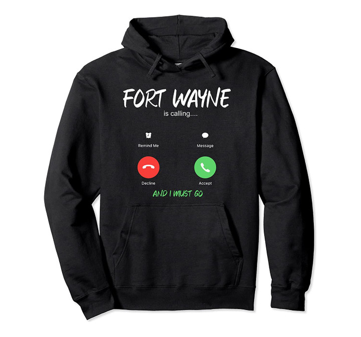 Fort Wayne Is Calling And I Must Go Indiana USA Traveling Pullover Hoodie, T Shirt, Sweatshirt