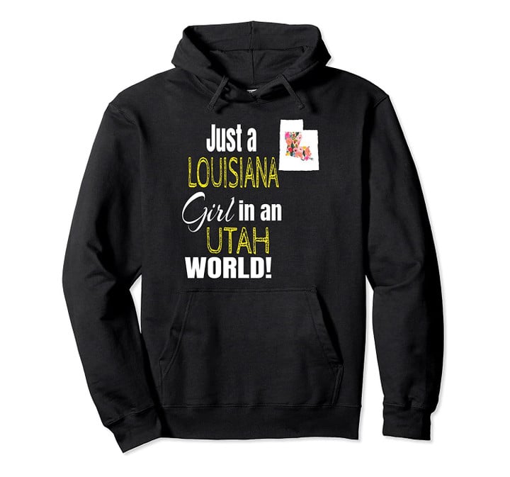 Just A Louisiana Girl In An Utah World Cute Gift Pullover Hoodie, T Shirt, Sweatshirt